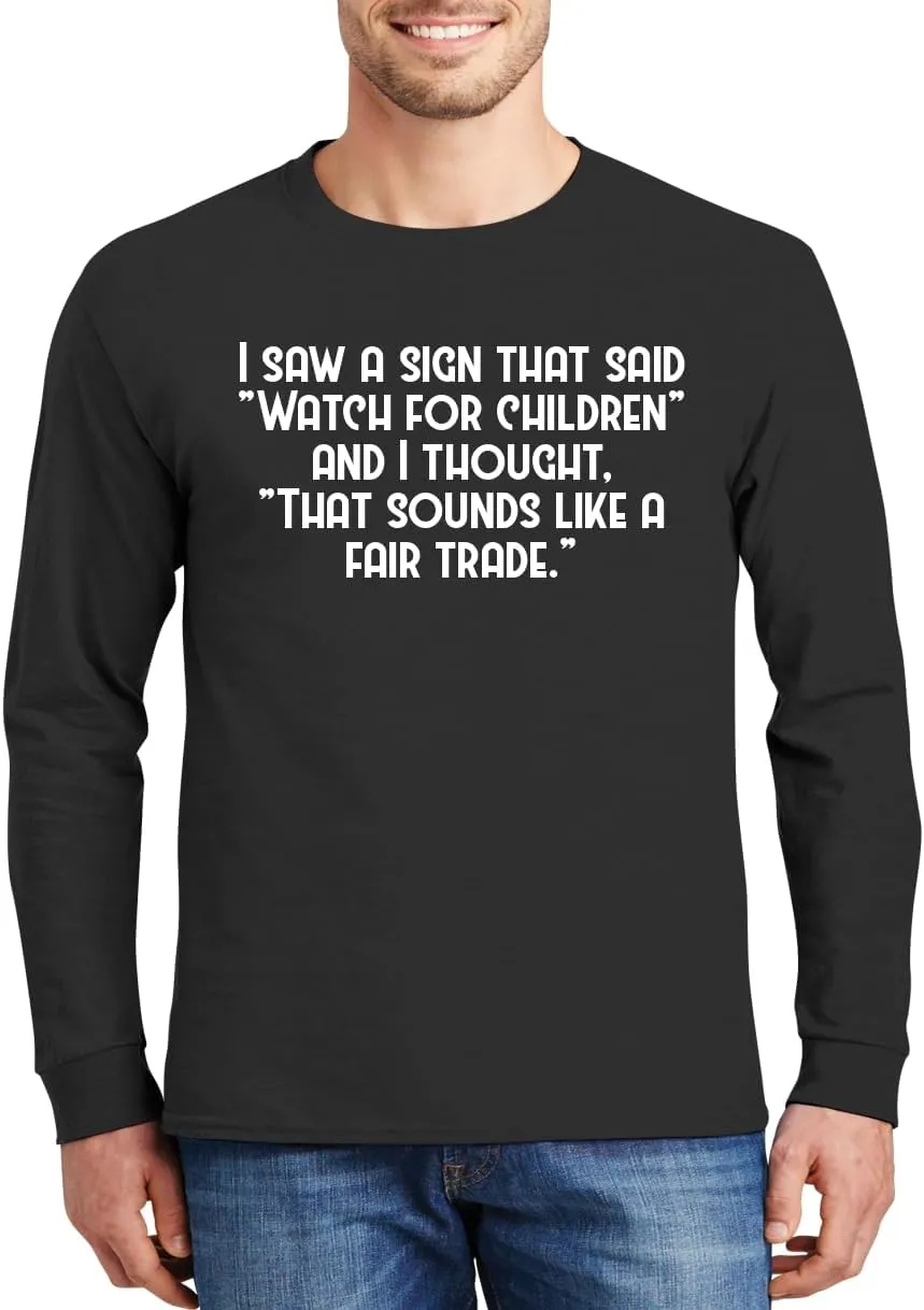 I Saw A Sign That Said Watch for Children and I Thought, That Sounds Like A Fair Trade. - Comfortable Men's Long Sleeve T-Shirt Day Wear CP05 Black
